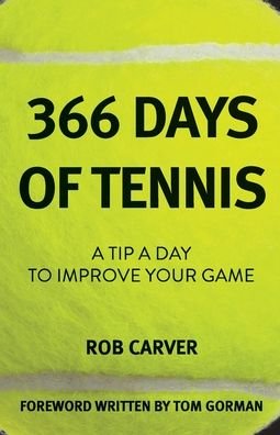 Cover for Carver Rob Carver · 366 Days of Tennis: A Tip a Day to Improve Your Game (Paperback Book) (2022)