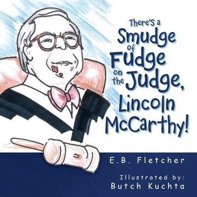 Cover for E B Fletcher · There's a Smudge of Fudge on the Judge, Lincoln Mccarthy! (Paperback Book) (2020)
