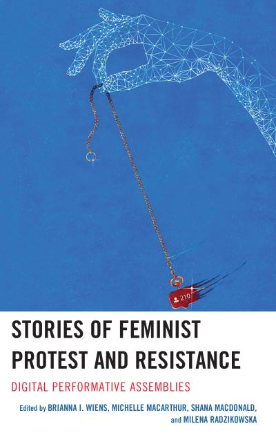 Stories of Feminist Protest and Resistance: Digital Performative Assemblies (Paperback Book) (2024)