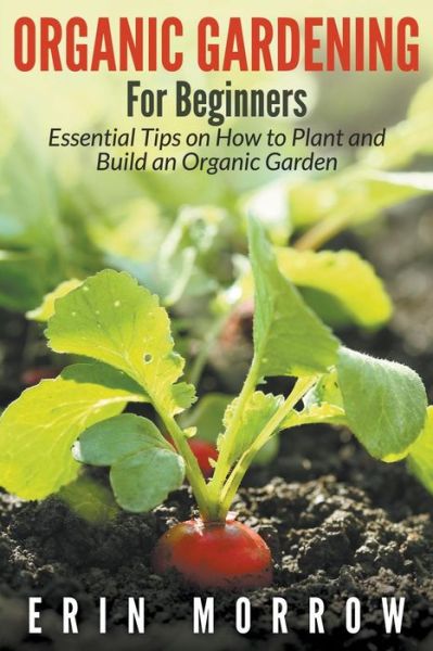 Cover for Erin Morrow · Organic Gardening for Beginners (Paperback Book) (2015)