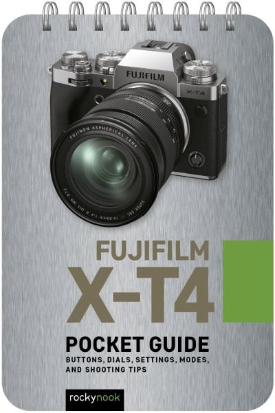 Cover for Rocky Nook · Fujifilm X-T4: Pocket Guide: Buttons, Dials, Settings, Modes, and Shooting Tips (Spiralbuch) (2021)