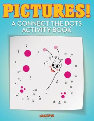 Pictures! A Connect the Dots Activity Book - Creative Playbooks - Książki - Creative Playbooks - 9781683235538 - 20 sierpnia 2016