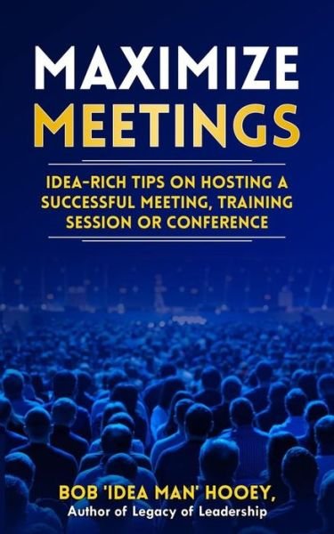 Cover for Bob 'Idea Man' Hooey · Maximize Meetings (Paperback Book) (2019)