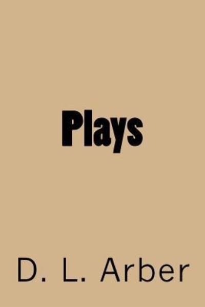 Cover for D L Arber · Plays (Paperback Book) (2018)