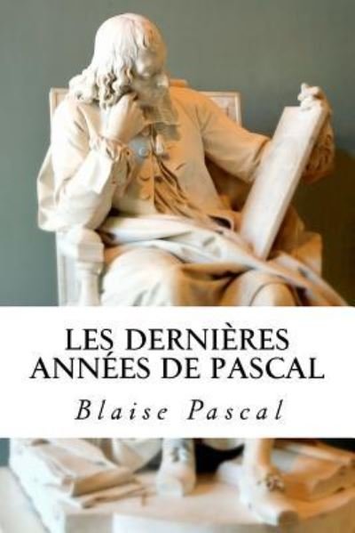 Cover for Blaise Pascal · Les Derni res Ann es de Pascal (Paperback Book) (2018)