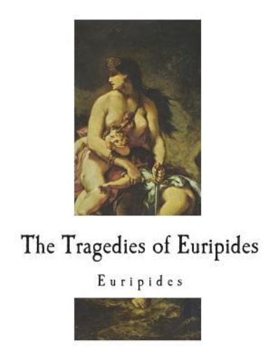 Cover for Theodore Alois Buckley · The Tragedies of Euripides (Paperback Book) (2018)