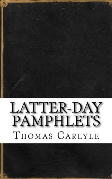Cover for Thomas Carlyle · Latter-Day Pamphlets (Paperback Book) (2018)