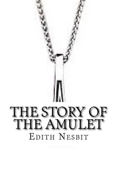 Cover for Edith Nesbit · The Story of the Amulet (Taschenbuch) (2018)