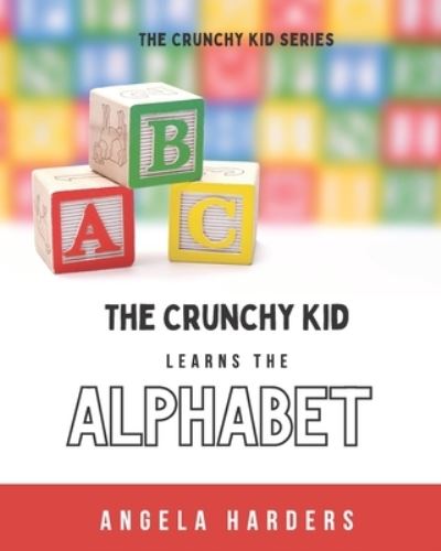 Cover for Angela Harders · The Crunchy Kid Learns the Alphabet (Paperback Book) (2021)
