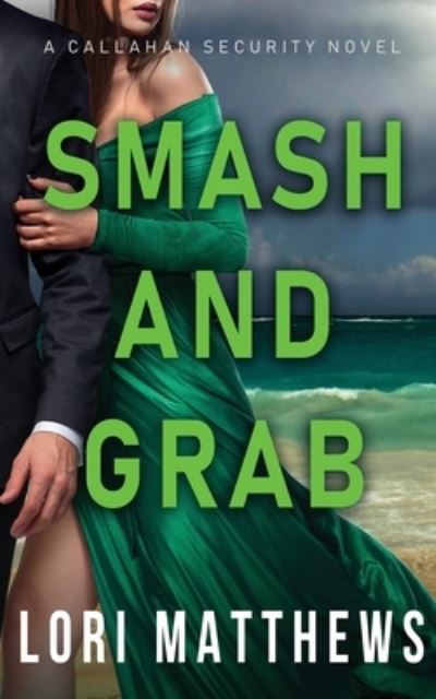 Cover for Lori Matthews · Smash and Grab: Action-Paction Thrilling Romantic Suspense - Callahan Security (Paperback Book) (2020)