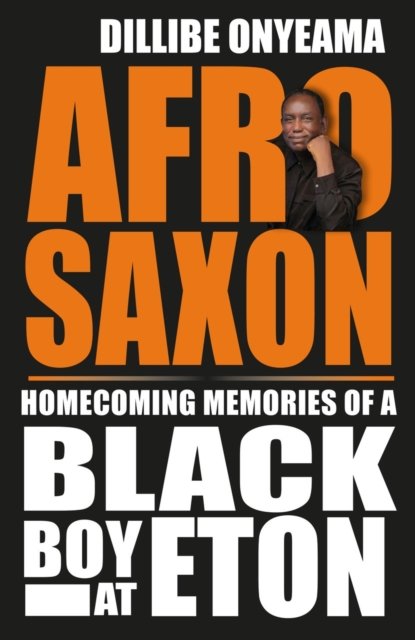 Cover for Dillibe Onyeama · Afro-Saxon: Homecoming Memories of a Black Boy at Eton (Paperback Book) (2023)