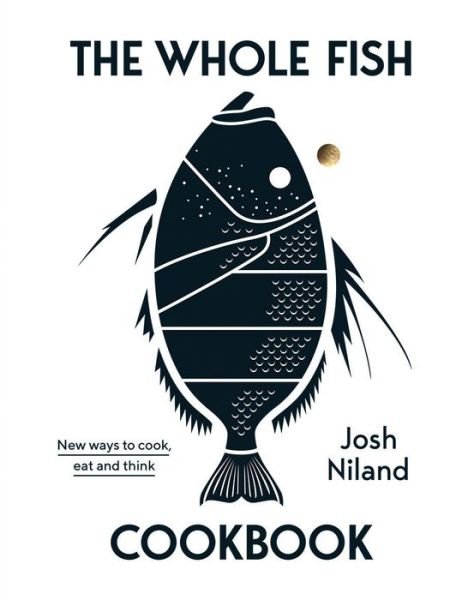 The Whole Fish Cookbook: New ways to cook, eat and think - Josh Niland - Bøker - Hardie Grant Books - 9781743795538 - 1. september 2019