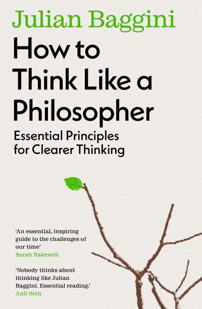 How to Think Like a Philosopher: Essential Principles for Clearer Thinking - Julian Baggini - Books - Granta Books - 9781783788538 - February 1, 2024