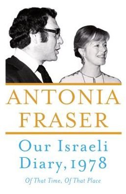 Cover for Antonia Fraser · Our Israeli Diary: Of That Time, Of That Place (Hardcover bog) (2017)