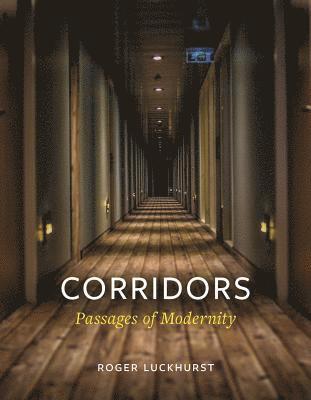 Cover for Roger Luckhurst · Corridors: Passages of Modernity (Gebundenes Buch) (2019)