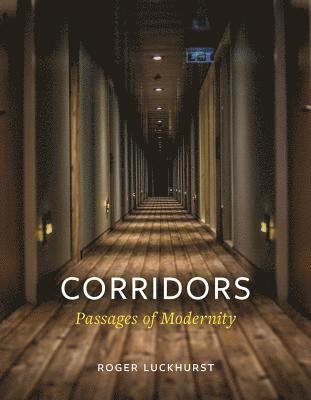 Cover for Roger Luckhurst · Corridors: Passages of Modernity (Hardcover bog) (2019)