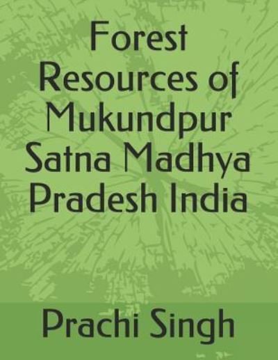 Cover for P K Singh Ifs · Forest Resources of Mukundpur Satna Madhya Pradesh India (Paperback Book) (2018)