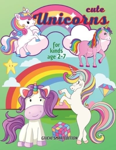 Cover for Giuchi Smartedition · Cute Unicorns coloring book 1: Unicorns coloring book for kids, Toddlers, Girls and Boys, Activity Workbook for kinds, Easy to coloringAges 2-7 (Taschenbuch) (2021)