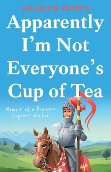 Cover for Graham Phipps · Apparently I’m Not Everyone’s Cup of Tea: Memoir of a Bemused Support Worker (Paperback Book) (2022)