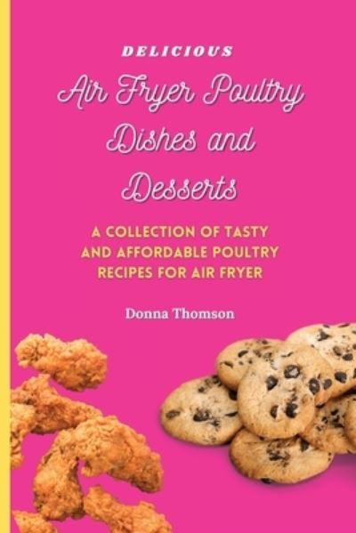 Cover for Donna Thomson · Delicious Air Fryer Poultry Dishes and Desserts (Paperback Book) (2021)