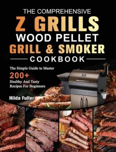 Cover for Hilda Fuller · The Comprehensive Z Grills Wood Pellet Grill and Smoker Cookbook (Hardcover Book) (2021)