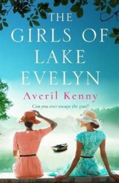 Cover for Averil Kenny · The Girls of Lake Evelyn: A sweeping historical story of family, secrets and small town mystery for fans of Lucinda Riley (Paperback Book) (2022)