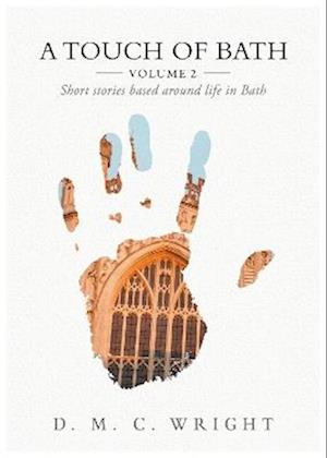 Cover for D.M.C Wright · A Touch Of Bath: Volume 2 - Short stories based around life in Bath (Paperback Book) (2024)