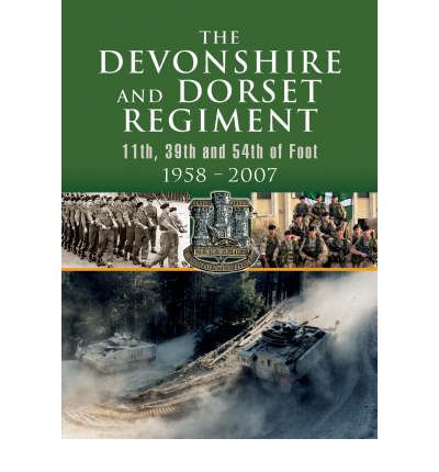 Cover for Devonshire and Dorset Regiment: 11th, 29th and 54th of Foot 1958-2007 (Hardcover Book) (2007)