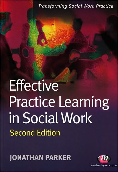 Cover for Jonathan Parker · Effective Practice Learning in Social Work - Transforming Social Work Practice Series (Paperback Book) [2 Revised edition] (2010)