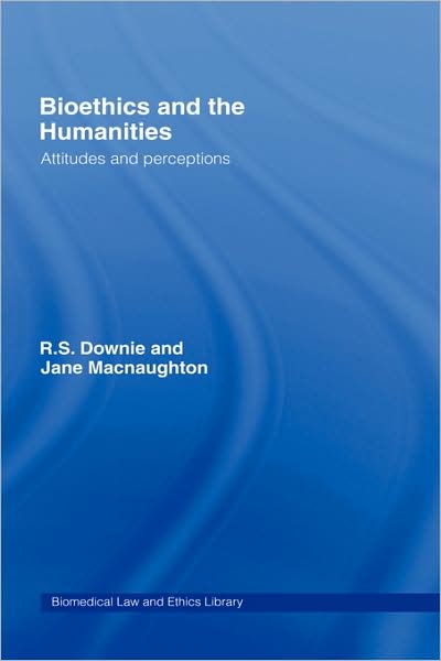 Cover for Robin Downie · Bioethics and the Humanities: Attitudes and Perceptions - Biomedical Law and Ethics Library (Hardcover Book) (2007)