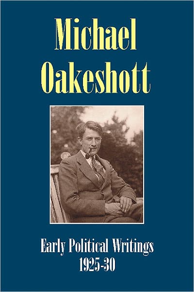 Cover for Michael Oakeshott · Michael Oakeshott: Early Political Writings 1925-30: A discussion of some matters preliminary to the study of political philosophy' and 'The philosophical approach to politics - Michael Oakeshott Selected Writings (Hardcover Book) (2010)