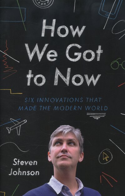 Cover for Steven Johnson · How We Got to Now: Six Innovations That Made the Modern World (Gebundenes Buch) (2014)