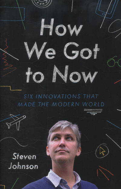 Cover for Steven Johnson · How We Got to Now: Six Innovations That Made the Modern World (Inbunden Bok) (2014)