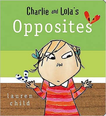 Cover for Lauren Child · Charlie and Lola: Opposites: Board Book - Charlie and Lola (Board book) (2007)