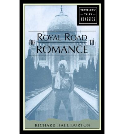 Cover for Richard Halliburton · The Royal Road to Romance: Travelers' Tales Classics - Travelers' Tales Classics (Paperback Book) [New edition] (2000)