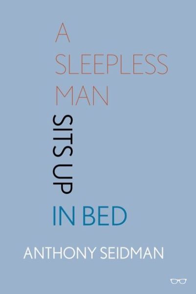 Cover for Anthony Seidman · A Sleepless Man Sits Up in Bed (Paperback Book) (2016)