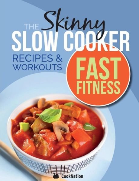 Cover for Cooknation · The Slow Cooker Fast Fitness Recipe &amp; Workout Book: Delicious, Calorie Counted Slow Cooker Meals &amp; 15 Minute Workouts for a Leaner, Fitter You (Paperback Bog) (2016)