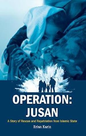 Cover for Erlan Karin · Operation: Jusan: A story of rescue and repatriation from Islamic State (Paperback Bog) (2021)