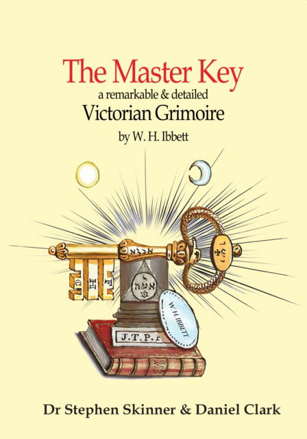 Cover for W H Ibbett · The Master Key to Ancient Mystery: a Victorian Grimoire - SWCM - Sourceworks of Ceremonial Magic Vol. XV Series (Hardcover Book) [66 line drawings edition] (2024)