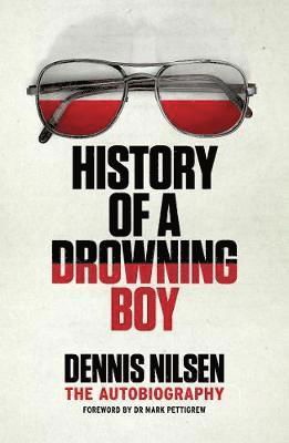 History of a Drowning Boy - Dennis Nilsen - Bøger - RedDoor Press - 9781913062538 - 21. januar 2021