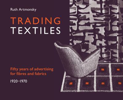 Cover for Ruth Artmonsky · Trading Textiles: Fifty Years of Advertising for Fibres and Fabrics. 1920-1970 (Paperback Book) (2021)