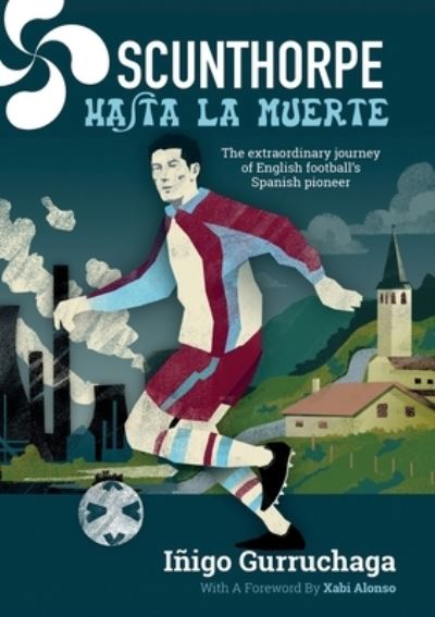 Cover for Inigo Gurruchaga · Scunthorpe Hasta La Muerte: The Extraordinary Story of English football's Spanish Pioneer (Paperback Book) (2024)