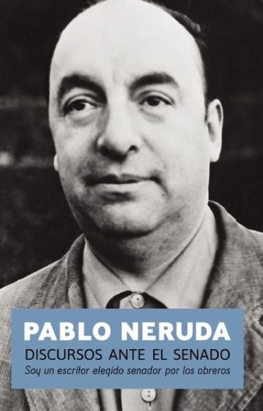 Cover for Pablo Neruda · Discursos Ante El Senado: Speeches to the Chilean Sentate (Paperback Bog) (2013)
