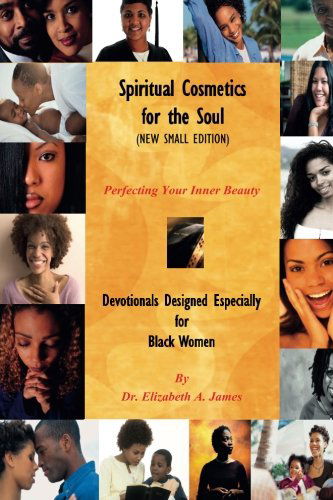 Cover for Dr. Elizabeth A. James · Spiritual Cosmetics for the Soul (New Small Edition): Devotionals Designed Especially for Black Women - Perfecting Your Inner Beauty (Paperback Book) (2013)