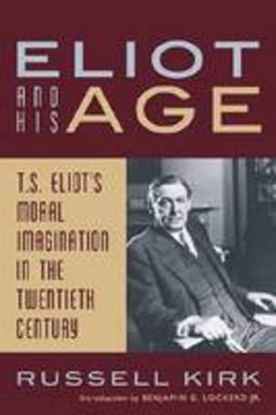 Cover for Russell Kirk · Eliot and His Age: T. S. Eliot's Moral Imagination in the Twentieth Century (Paperback Book) [2 Revised edition] (2008)