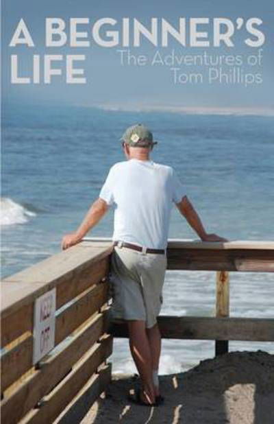 Cover for Tom Phillips · A Beginner's Life: the Adventures of Tom (Paperback Book) (2015)