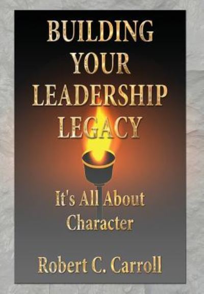 Cover for Robert C Carroll · Building Your Leadership Legacy (Hardcover Book) (2017)