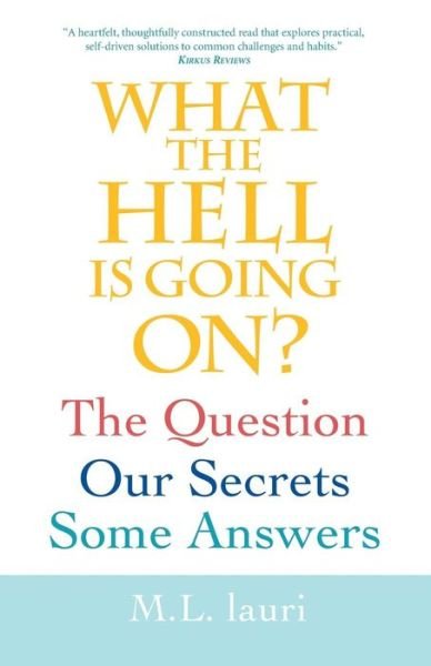 Cover for M L Lauri · What The Hell Is Going On? The Question, Our Secrets, Some Answers (Paperback Bog) (2016)