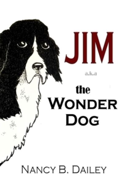 Jim a.k.a. The Wonder Dog - Nancy B Dailey - Książki - Paperback Press Publishing - 9781945669538 - 16 czerwca 2018