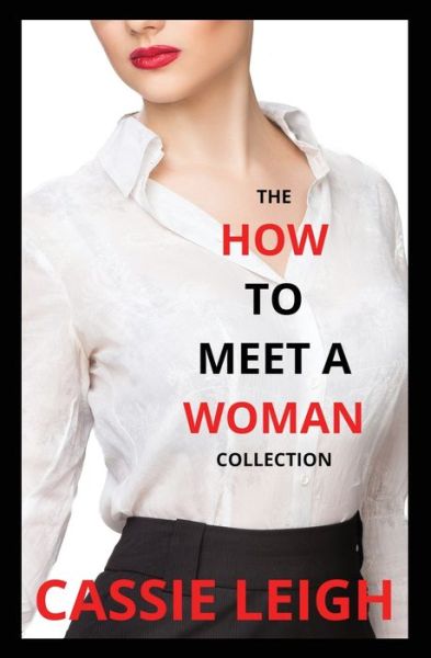 The How To Meet a Woman Collection - Cassie Leigh - Książki - Laugh Or Else You'll Cry - 9781950902538 - 27 maja 2019